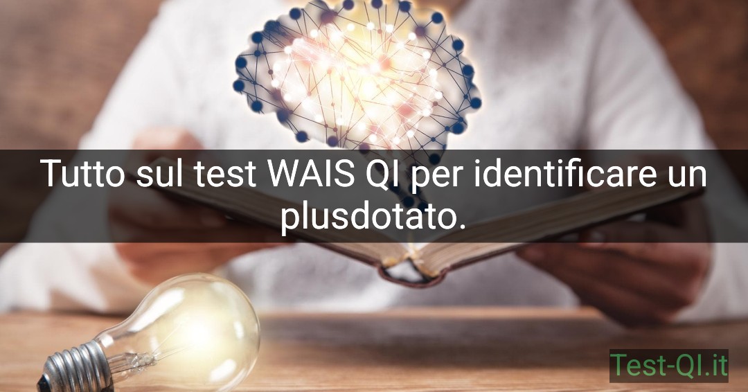 Tutto sul test WAIS QI per identificare un plusdotato.