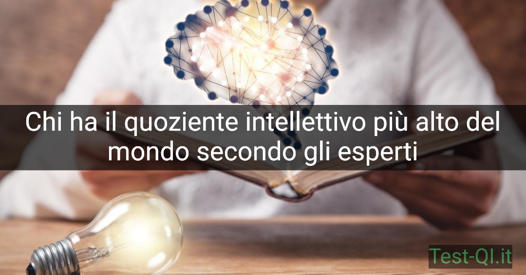 Chi ha il quoziente intellettivo più alto del mondo secondo gli esperti